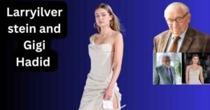 Larry Silverstein and Gigi Hadid: Is It True?