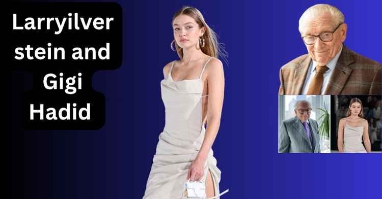 Larry Silverstein and Gigi Hadid: Is It True?